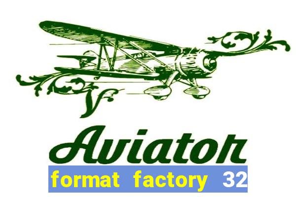 format factory 32 bits windows 7